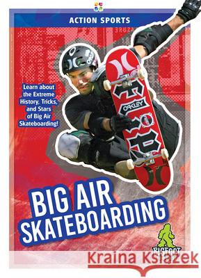 Big Air Skateboarding K. A. Hale 9781645190639 Bigfoot Books
