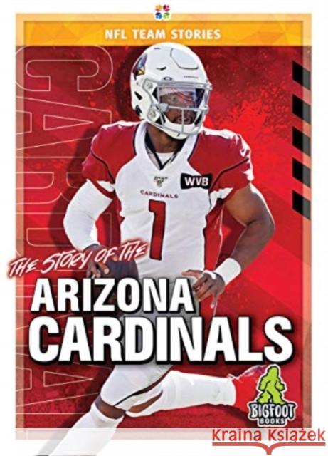 The Story of the Arizona Cardinals Craig Ellenport 9781645192183 Bigfoot Books