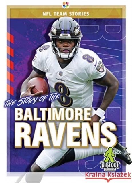 The Story of the Baltimore Ravens Diane Bailey 9781645192206 Bigfoot Books