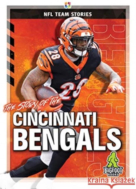 The Story of the Cincinnati Bengals Diane Bailey 9781645192244 Bigfoot Books