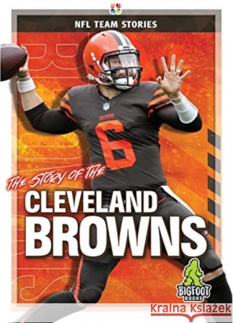 The Story of the Cleveland Browns Diane Bailey 9781645192251 Bigfoot Books