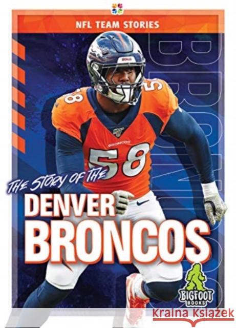 The Story of the Denver Broncos K. C. Kelley 9781645192275 Kaleidoscope Publishing, Inc