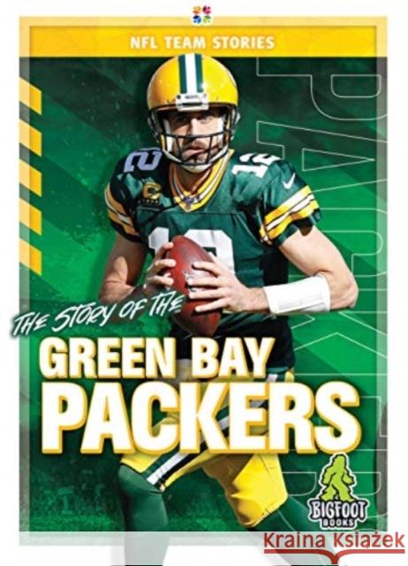 The Story of the Green Bay Packers Craig Ellenport 9781645192299 Bigfoot Books