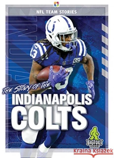 The Story of the Indianapolis Colts Jim Whiting 9781645192312