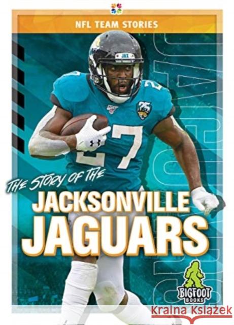 The Story of the Jacksonville Jaguars Jim Whiting 9781645192329