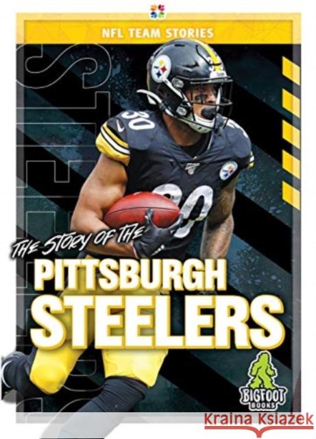 The Story of the Pittsburgh Steeler Diane Bailey 9781645192442 Kaleidoscope Publishing, Inc