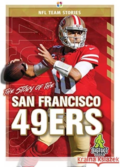 The Story of the San Francisco 49er Jim Gigliotti 9781645192459