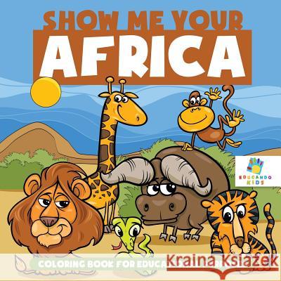 Show Me Your Africa Coloring Book for Educational Purposes Educando Kids 9781645210078 Educando Kids
