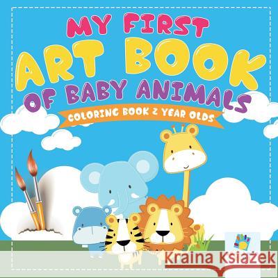 My First Art Book of Baby Animals Coloring Book 2 Year Olds Educando Kids 9781645210146 Educando Kids