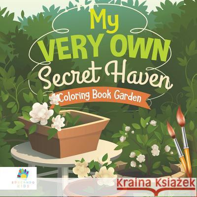My Very Own Secret Haven Coloring Book Garden Educando Kids 9781645210191 Educando Kids