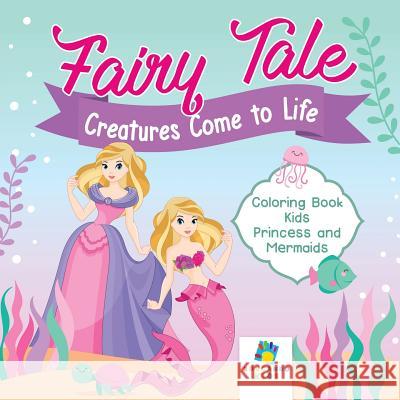 Fairy Tale Creatures Come to Life Coloring Book Kids Princess and Mermaids Educando Kids 9781645210276 Educando Kids