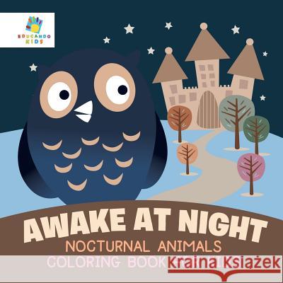 Awake at Night Nocturnal Animals Coloring Book for Kids Educando Kids 9781645210368 Educando Kids