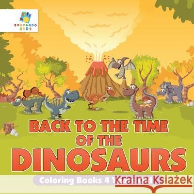 Back to the Time of the Dinosaurs Coloring Books 4 Years Old Educando Kids 9781645210429 Educando Kids