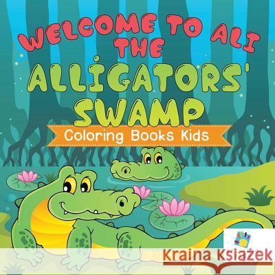 Welcome to Ali the Alligators' Swamp Coloring Books Kids Educando Kids 9781645210528 Educando Kids