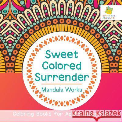 Sweet Colored Surrender Mandala Works Coloring Books for Adults Relaxation Educando Adults 9781645210535 Educando Adults