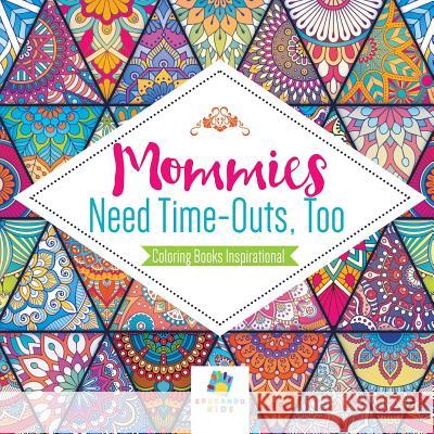 Mommies Need Time-Outs, Too Coloring Books Inspirational Educando Kids 9781645210573 Educando Kids
