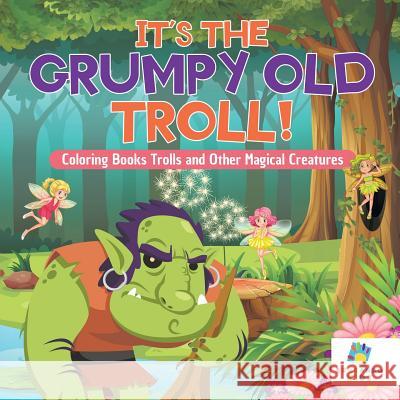It's the Grumpy Old Troll! Coloring Books Trolls and Other Magical Creatures Educando Kids 9781645210597 Educando Kids