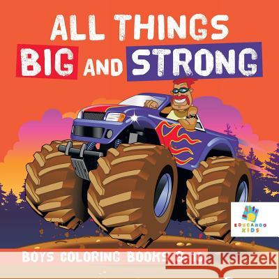 All Things Big and Strong Boys Coloring Books 8-10 Educando Kids 9781645210634 Educando Kids
