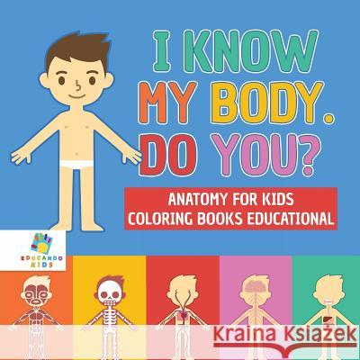I Know My Body. Do You? Anatomy for Kids Coloring Books Educational Educando Kids 9781645210726 Educando Kids