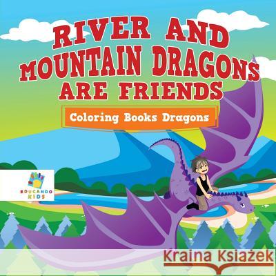 River and Mountain Dragons are Friends Coloring Books Dragons Educando Kids 9781645210771 Educando Kids