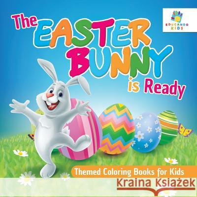 The Easter Bunny is Ready Themed Coloring Books for Kids Educando Kids 9781645210795 Educando Kids