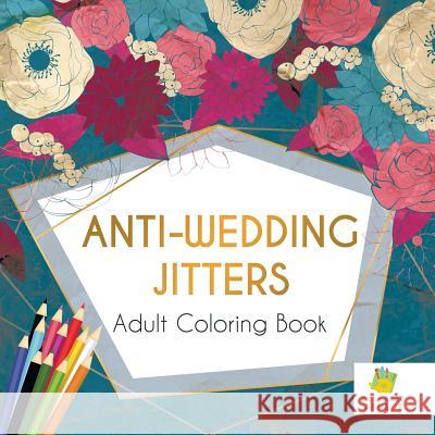 Anti-Wedding Jitters Adult Coloring Book Educando Adults 9781645210900 Educando Adults