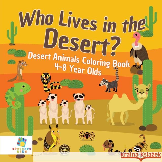 Who Lives in the Desert? Desert Animals Coloring Book 4-8 Year Olds Educando Kids 9781645211013 Educando Kids