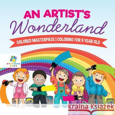 An Artist's Wonderland Colored Masterpiece Coloring for 9 Year Old Educando Kids 9781645211051 Educando Kids