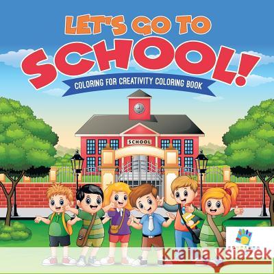 Let's Go to School! Coloring for Creativity Coloring Book Educando Kids 9781645211075 Educando Kids