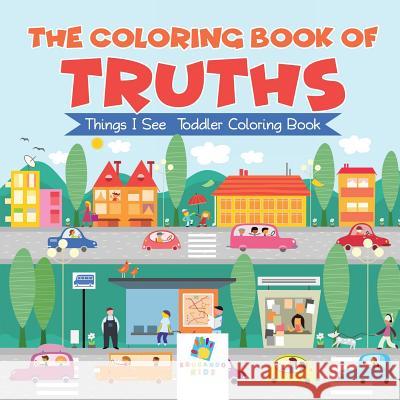 The Coloring Book of Truths Things I See Toddler Coloring Book Educando Kids 9781645211129 Educando Kids