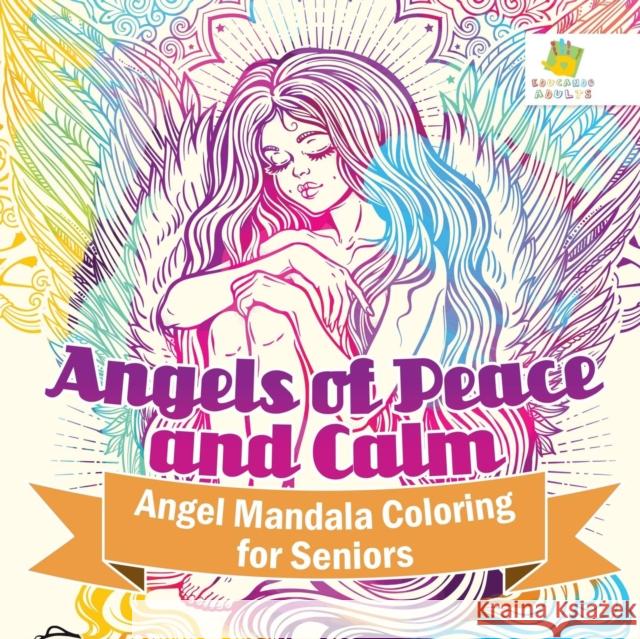 Angels of Peace and Calm Angel Mandala Coloring for Seniors Educando Adults 9781645211310 Educando Adults