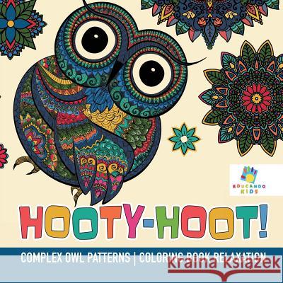 Hooty-Hoot! Complex Owl Patterns Coloring Book Relaxation Educando Kids 9781645211815 Educando Kids