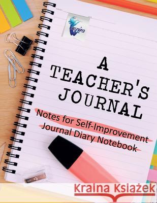 A Teacher's Journal Notes for Self-Improvement Journal Diary Notebook Inspira Journals, Planners &. Notebooks 9781645212195 Inspira Journals, Planners & Notebooks