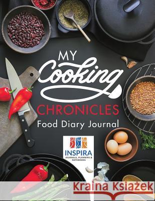 My Cooking Chronicles Food Diary Journal Planners & Notebooks Inspira Journals 9781645212645 Inspira Journals, Planners & Notebooks