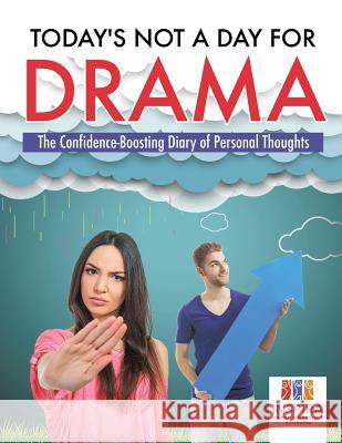 Today's Not A Day for Drama The Confidence-Boosting Diary of Personal Thoughts Inspira Journals, Planners &. Notebooks 9781645212768 Inspira Journals, Planners & Notebooks