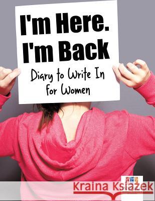 I'm Here. I'm Back Diary to Write In for Women Inspira Journals, Planners &. Notebooks 9781645212904 Inspira Journals, Planners & Notebooks