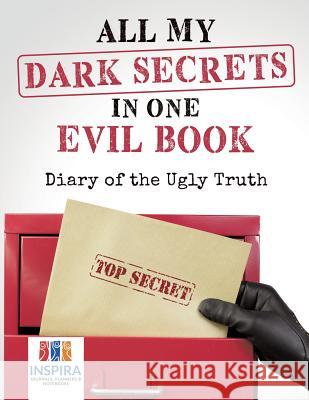 All My Dark Secrets in One Evil Book Diary of the Ugly Truth Inspira Journals, Planners &. Notebooks 9781645213123 Inspira Journals, Planners & Notebooks