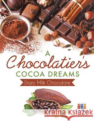 A Chocolatier's Cocoa Dreams - Diary Milk Chocolate Planners &. Notebooks Inspir 9781645213260 Inspira Journals, Planners & Notebooks
