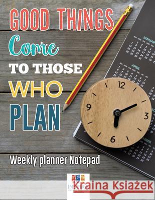 Good Things Come to Those Who Plan - Weekly Planner Notepad Planners &. Notebooks Inspir 9781645213390 Inspira Journals, Planners & Notebooks