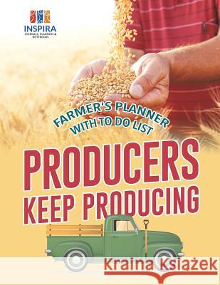 Producers Keep Producing Farmer's Planner with To Do List Inspira Journals, Planners &. Notebooks 9781645213413 Inspira Journals, Planners & Notebooks