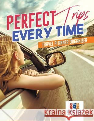 Perfect Trips Every Time Travel Planner Organizer Inspira Journals, Planners &. Notebooks 9781645213482 Inspira Journals, Planners & Notebooks