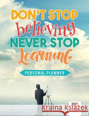 Don't Stop Believing, Never Stop Learning Personal Planner Inspira Journals, Planners &. Notebooks 9781645213512 Inspira Journals, Planners & Notebooks