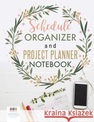 Schedule Organizer and Project Planner Notebook Planners &. Notebooks Inspir 9781645213611 Inspira Journals, Planners & Notebooks