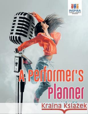 A Performer's Planner Large Print Edition Planners &. Notebooks Inspir 9781645213673 Inspira Journals, Planners & Notebooks