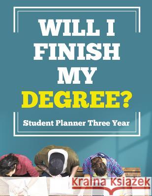 Will I Finish My Degree? Student Planner Three Year Planners &. Notebooks Inspir 9781645213727 Inspira Journals, Planners & Notebooks