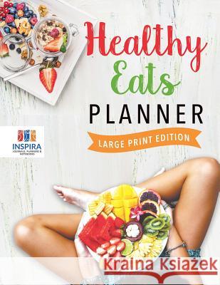 Healthy Eats Planner Large Print Edition Planners &. Notebooks Inspir 9781645213789 Inspira Journals, Planners & Notebooks