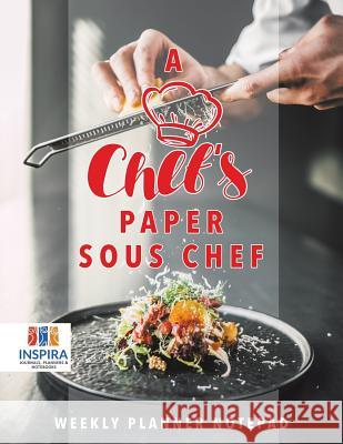 A Chef's Paper Sous Chef Weekly Planner Notepad Inspira Journals, Planners &. Notebooks 9781645213802 Inspira Journals, Planners & Notebooks