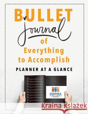Bullet Journal of Everything to Accomplish Planner at a Glance Inspira Journals, Planners &. Notebooks 9781645213819 Inspira Journals, Planners & Notebooks