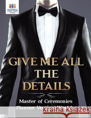 Give Me All the Details Master of Ceremonies Planner Vertical Weekly Inspira Journals, Planners &. Notebooks 9781645213840 Inspira Journals, Planners & Notebooks