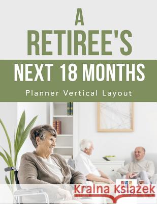 A Retiree's Next 18 Months Planner Vertical Layout Inspira Journals, Planners &. Notebooks 9781645213932 Inspira Journals, Planners & Notebooks